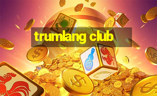 trumlang club