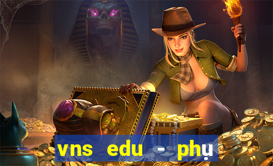 vns edu - phụ huynh, học sinh