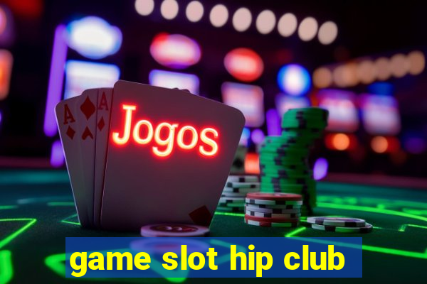 game slot hip club