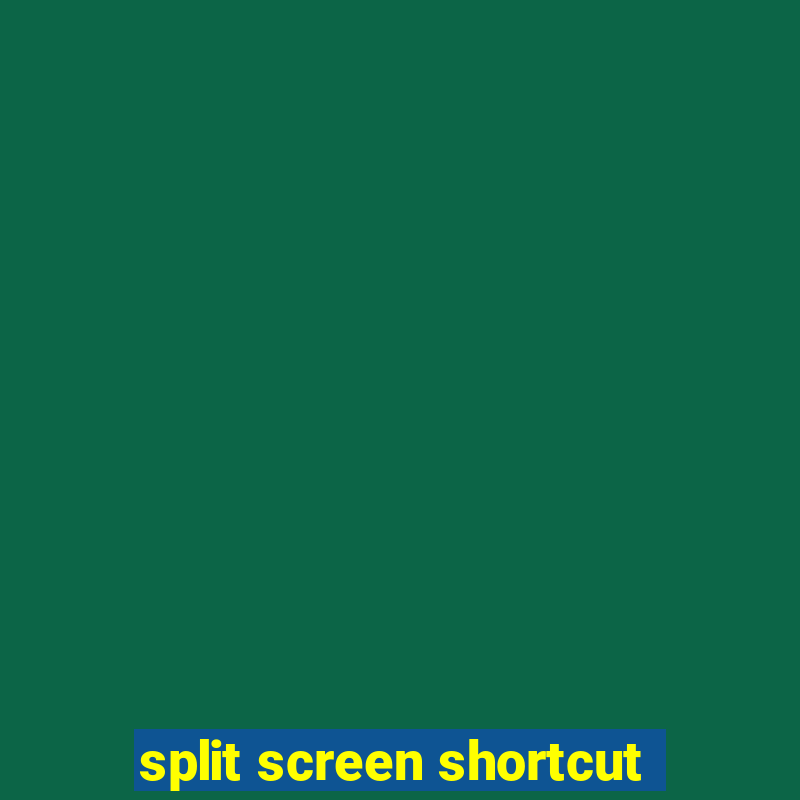 split screen shortcut