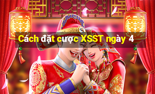 Cách đặt cược XSST ngày 4