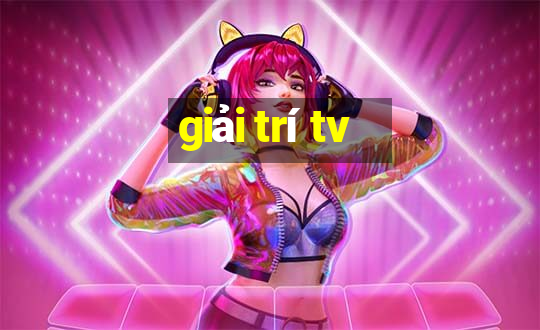 giải trí tv