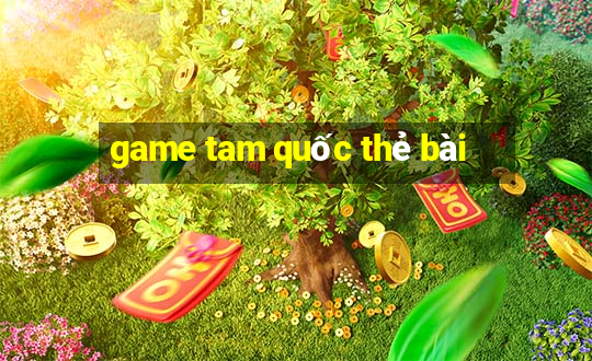 game tam quốc thẻ bài