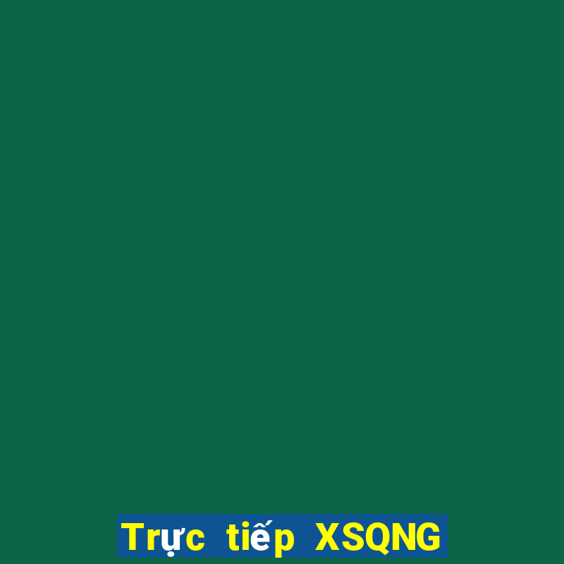 Trực tiếp XSQNG ngày 23