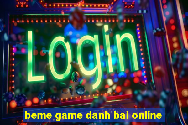 beme game danh bai online