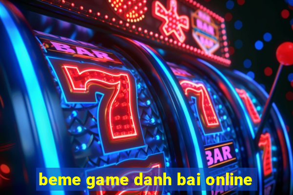 beme game danh bai online