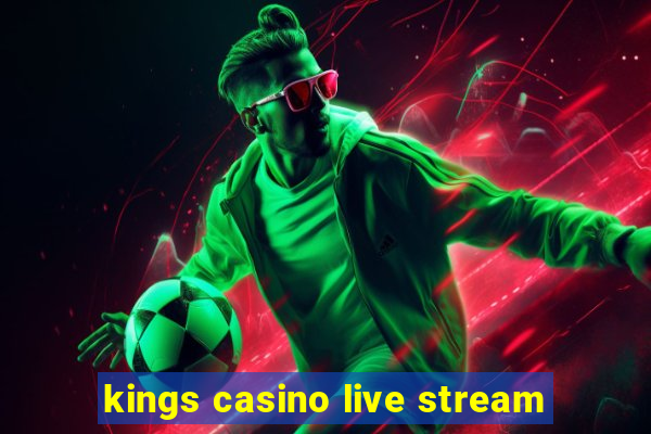 kings casino live stream