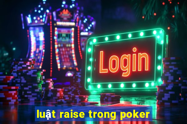 luật raise trong poker