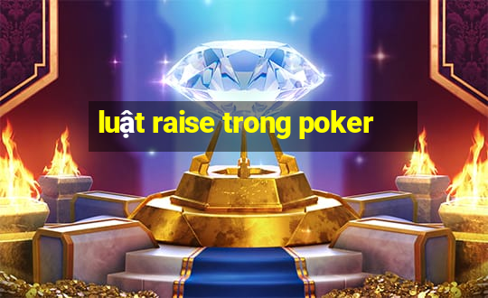 luật raise trong poker