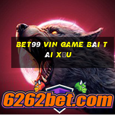 Bet99 Vin Game Bài Tài Xỉu