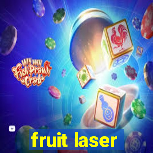 fruit laser