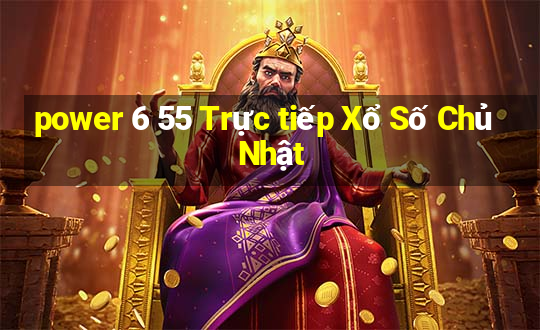 power 6 55 Trực tiếp Xổ Số Chủ Nhật