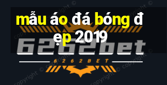 mẫu áo đá bóng đẹp 2019