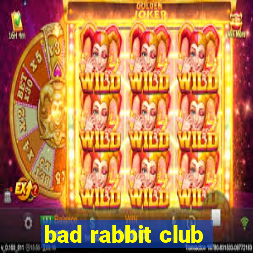 bad rabbit club