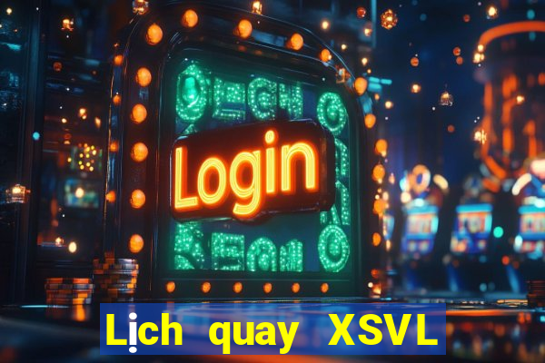 Lịch quay XSVL ngày 21