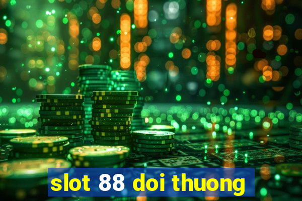 slot 88 doi thuong