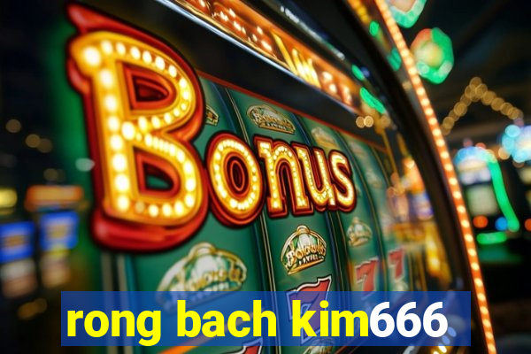 rong bach kim666