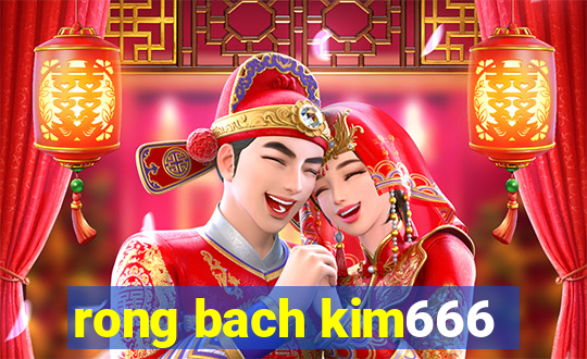 rong bach kim666