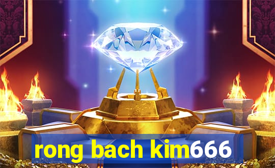 rong bach kim666