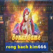 rong bach kim666