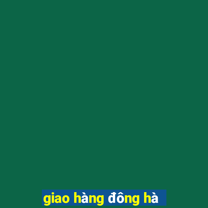 giao hàng đông hà