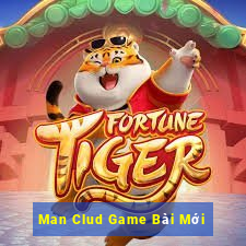 Man Clud Game Bài Mới