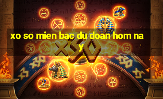 xo so mien bac du doan hom nay