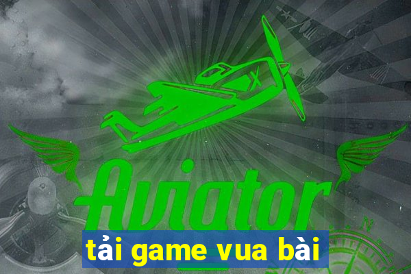 tải game vua bài