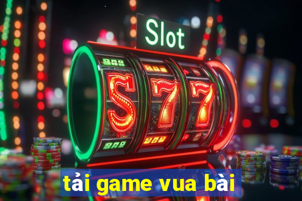 tải game vua bài