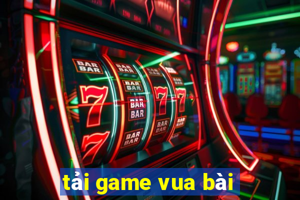 tải game vua bài