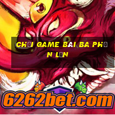 Chơi game bài ba phần lớn