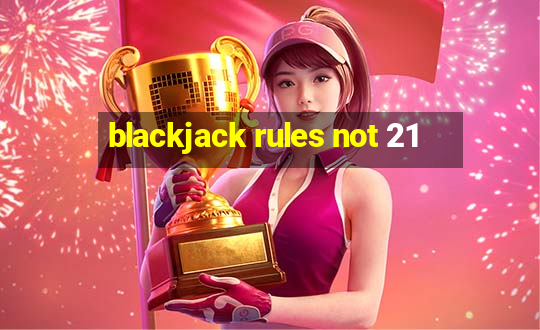 blackjack rules not 21