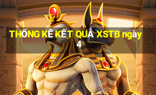 THỐNG KÊ KẾT QUẢ XSTB ngày 4