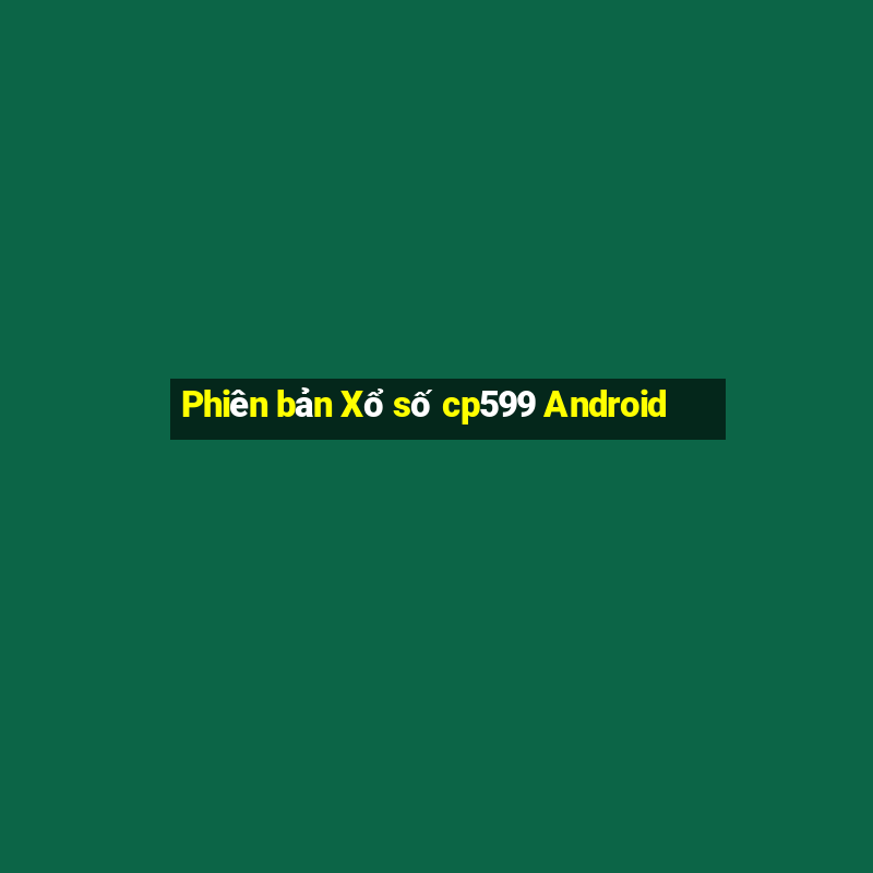 Phiên bản Xổ số cp599 Android