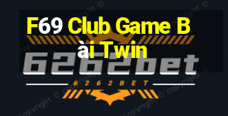 F69 Club Game Bài Twin