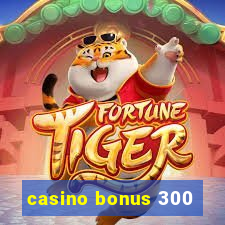 casino bonus 300