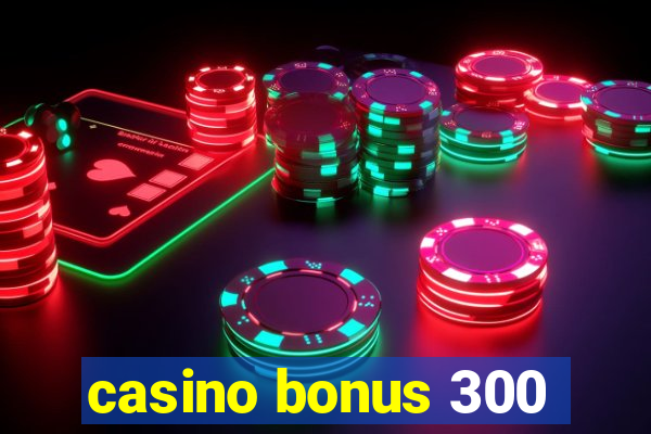 casino bonus 300