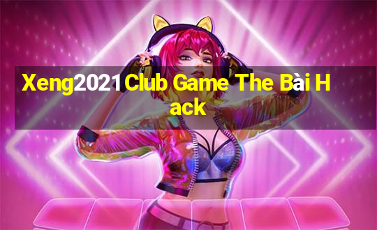 Xeng2021 Club Game The Bài Hack