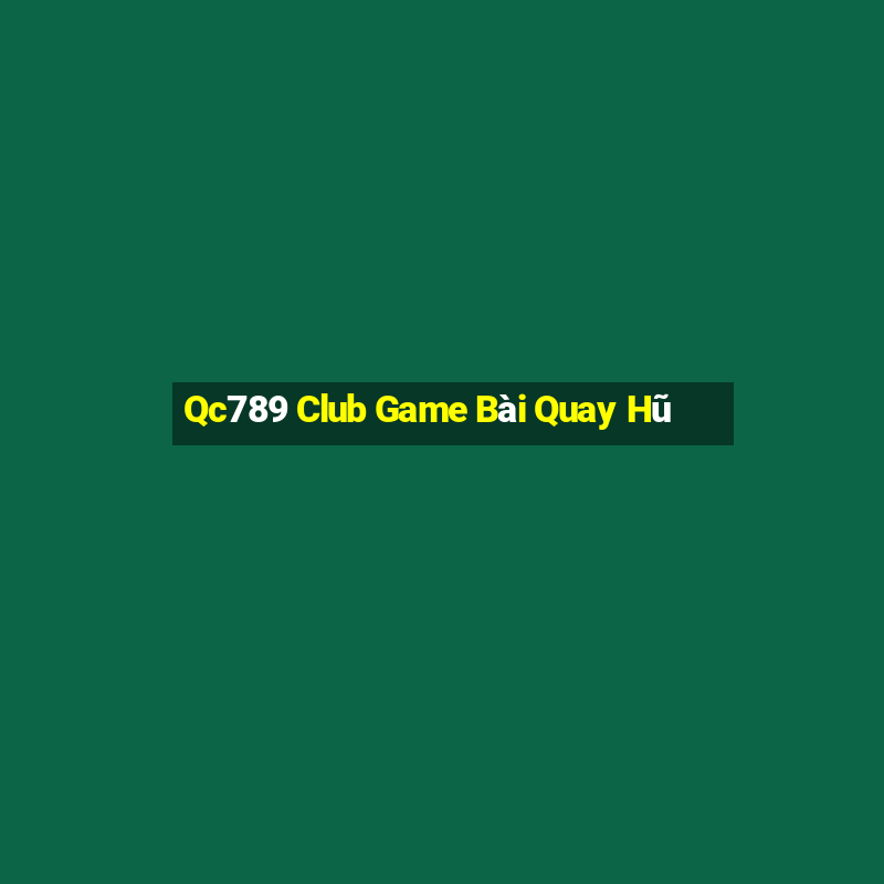 Qc789 Club Game Bài Quay Hũ