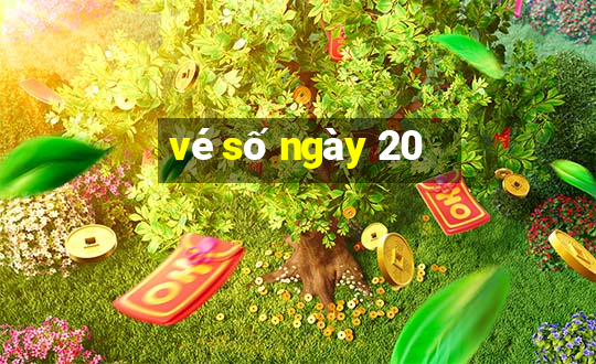 vé số ngày 20