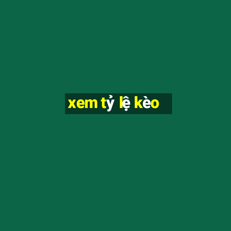 xem tỷ lệ kèo