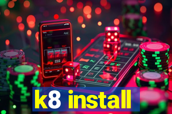 k8 install