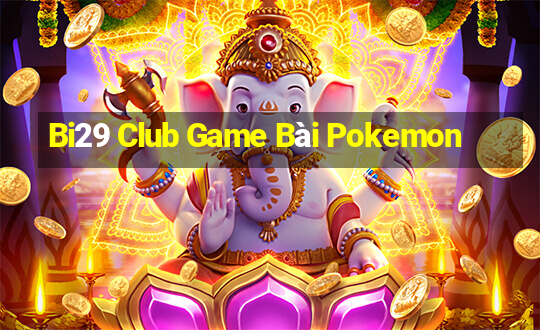 Bi29 Club Game Bài Pokemon