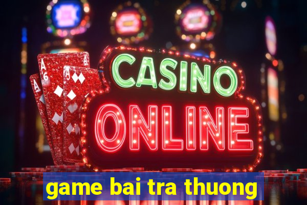 game bai tra thuong