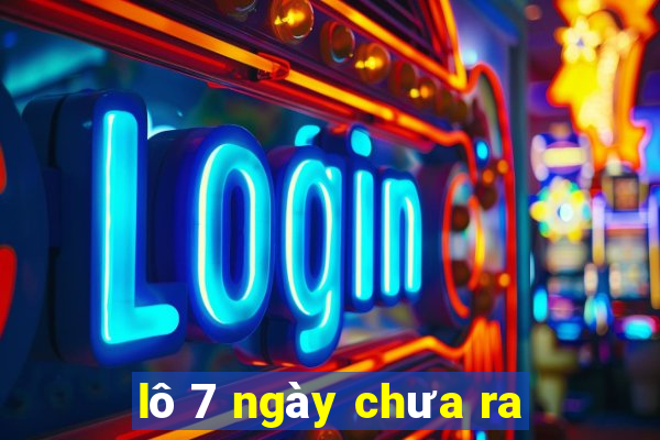 lô 7 ngày chưa ra