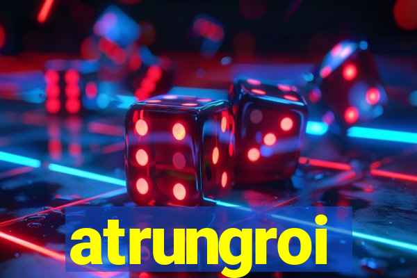 atrungroi