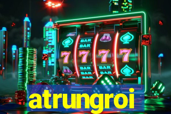 atrungroi