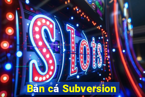 Bắn cá Subversion