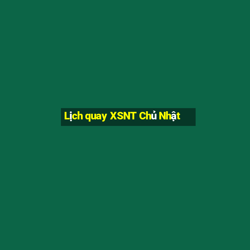 Lịch quay XSNT Chủ Nhật