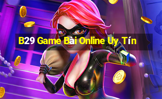 B29 Game Bài Online Uy Tín